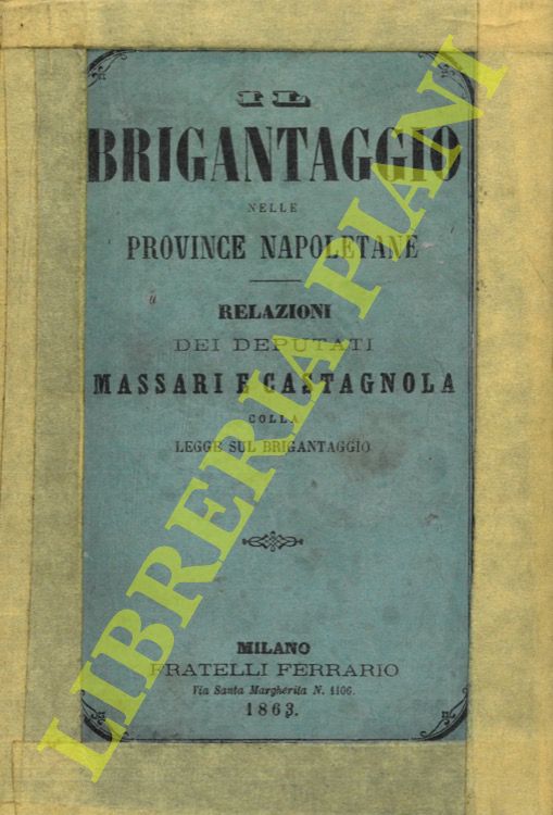 (MASSARI - CASTAGNOLA) - - Il brigantaggio nelle provincie napoletane. Relazioni dei deputati  Massari e Castagnola ... Colla legge sul brigantaggio.