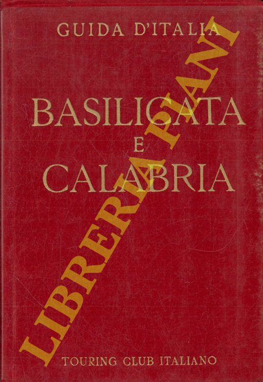 (TCI) - - Basilicata e Calabria. Con 9 carte geografiche, 7 piante di citt, 9 piante di edifici e di scavi e 16 stemmi.