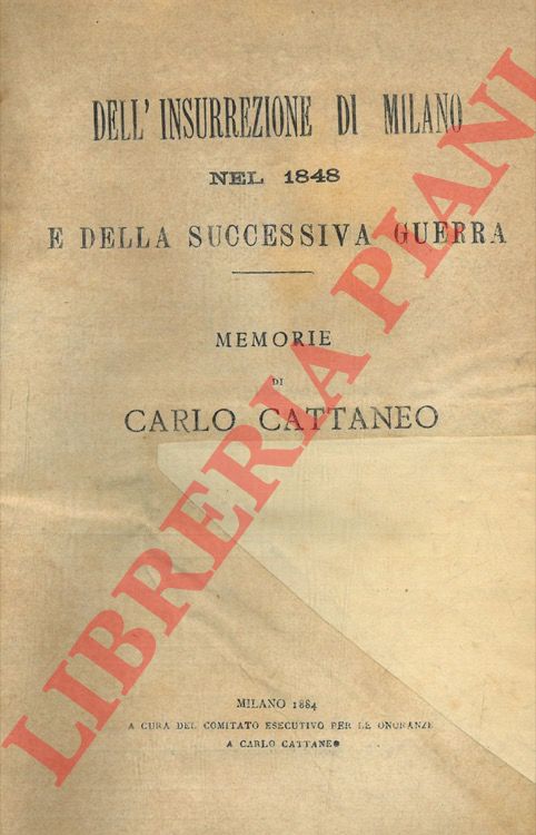 CATTANEO Carlo - - Dell'insurrezione di Milano nel 1848 e della successiva guerra. memorie