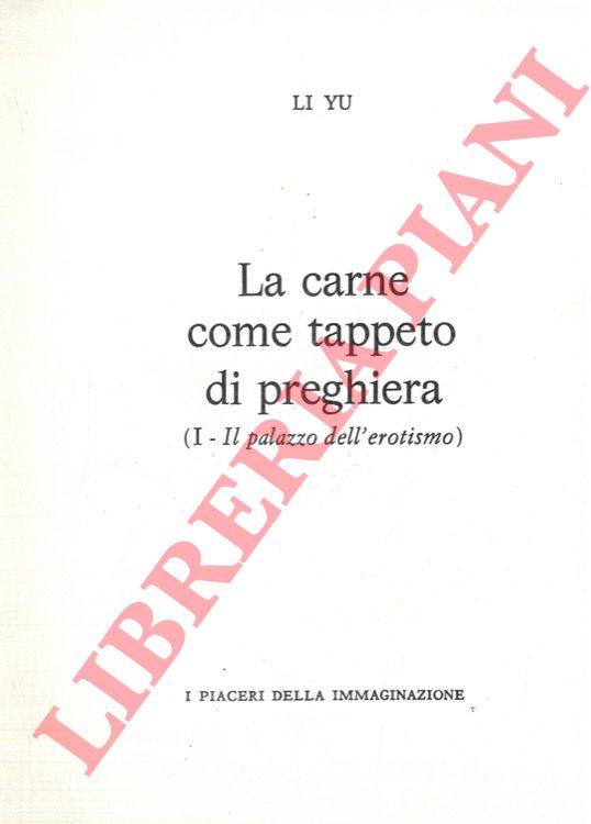 LI YU - - La carne come tappeto di preghiera. (I - Il palazzo dell'erotismo).