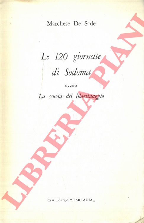SADE D.A.F. de - - Le 120 giornate di Sodoma ovvero La scuola del libertinaggio.