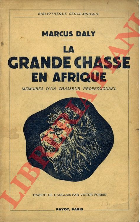 DALY Marcus - - La grande chasse en Afrique. Mmoires d'un chasseur professionel.