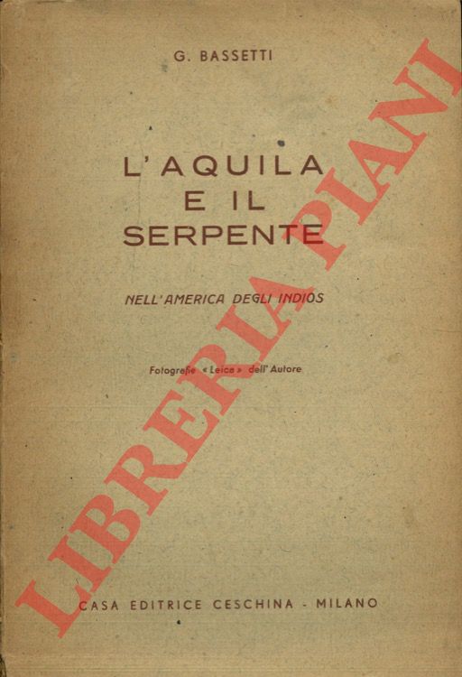 BASSETTI G. (Gianni) - - L'aquila e il serpente. Nell'America degli Indios.