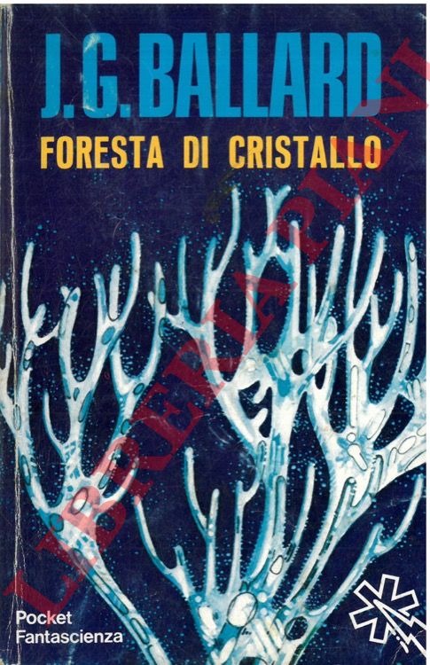 BALLARD J.G. - - Foresta di cristallo.