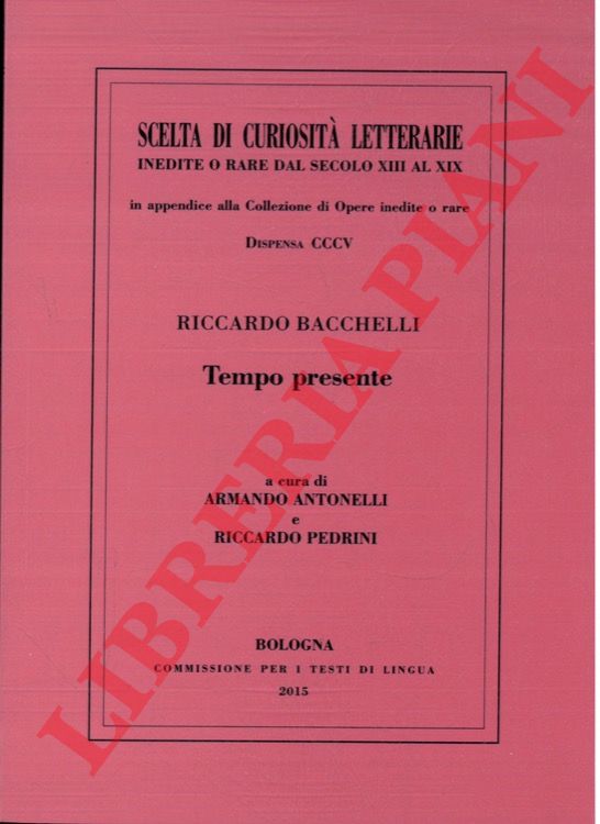 (ANTONELLI Armando - PEDRINI Riccardo) - - Riccardo Bacchelli. Tempo presente.