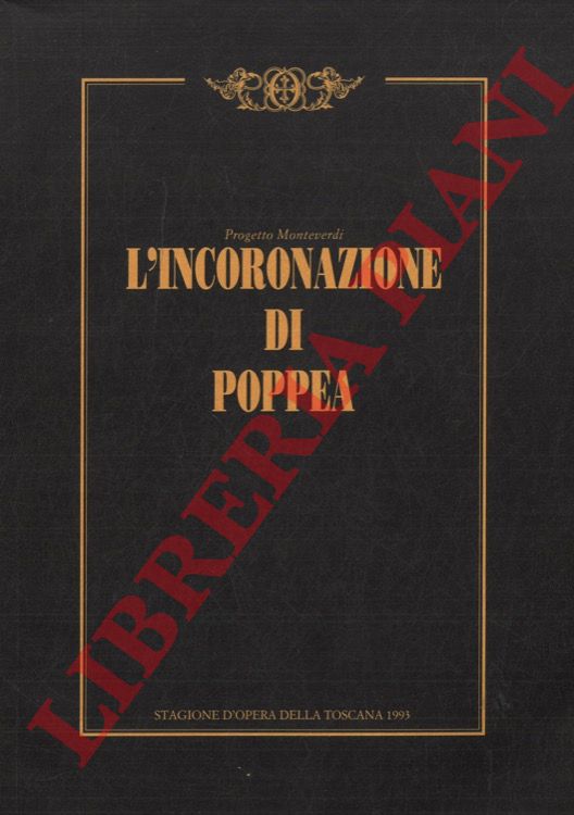 MONTEVERDI Claudio - - L'incoronazione di Poppea. Opera in un prologo e tre atti su libretto di G.F. Busenello. Musica di Claudio Monteverdi.