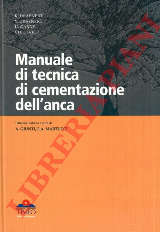 DRAENERT K. - DRAENERT Y. - GARDE U. - ULRICH Ch. - - Manuale di tecnica di cementazione dell'anca.