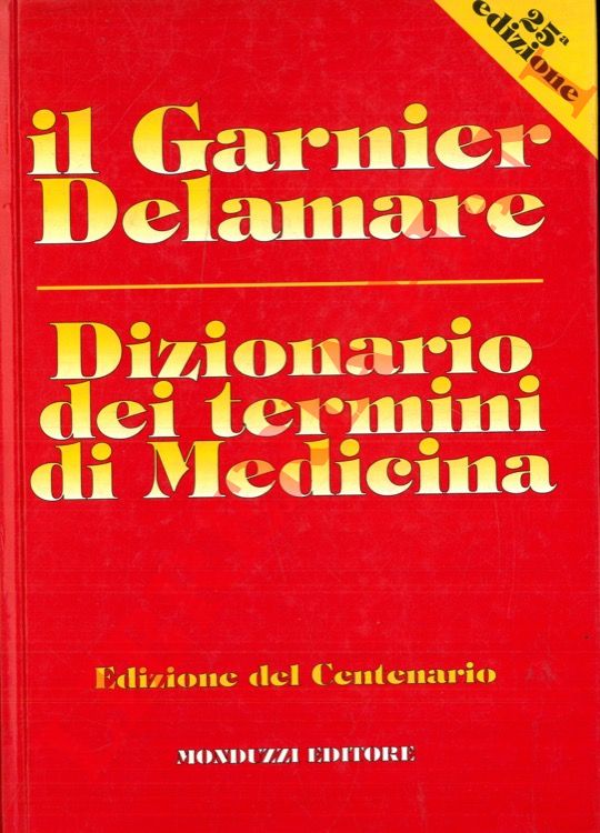 GARNIER Marcel - DELAMARE Valery - DELAMARE Jean - DELAMARE-RICHE Thrse - - Dizionario dei termini di medicina. XXV edizione. Edizione del Centenario.