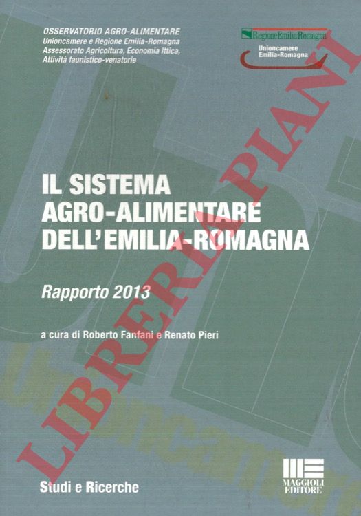 (FANFANI Roberto e PIERI Renato) - - Il sistema argo-alimentare dell'Emilia-Romagna rapporto 2013.