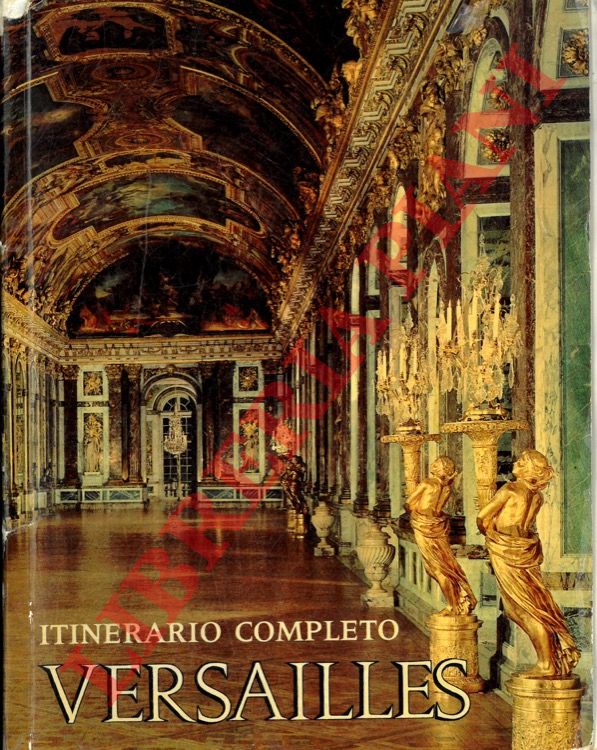 KEMP Gerald, Van Der - - Versailles. Il palazzo, il parco, i Trianons. Itinerario commentato da Gerald Van Der Kemp.