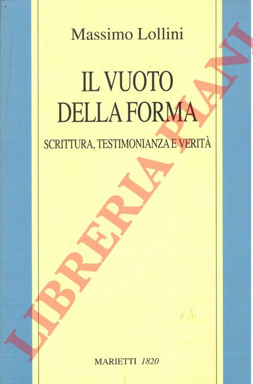 LOLLINI Massimo - - Il vuoto della forma. Scrittura, testimonianza e verit.