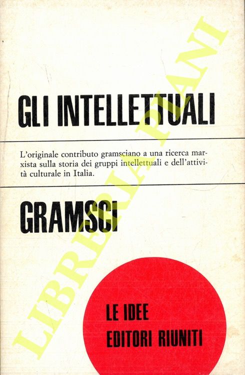 GRAMSCI Antonio - - Gli intellettuali e l'organizzazione della cultura.