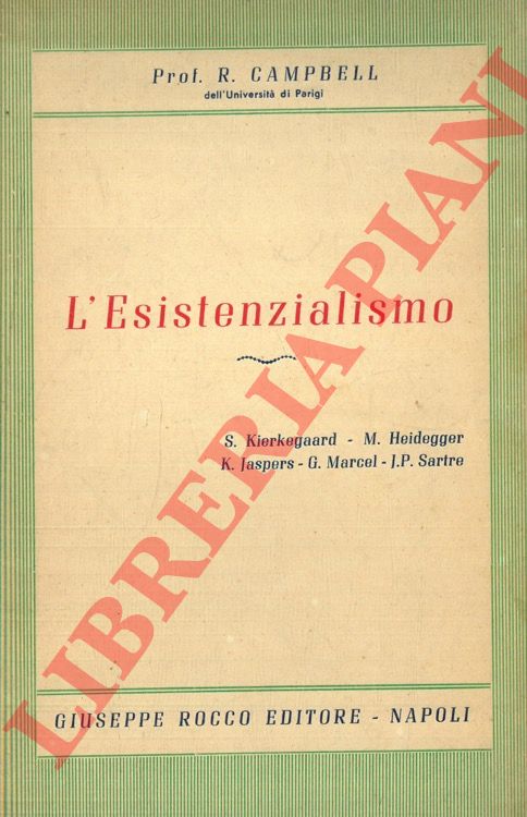 CAMPBELL R. - - L'esistenzialismo. S. Kierkegaard - K. Jaspers - G. Marcel - M. Heidegger - J.-P. Sartre.
