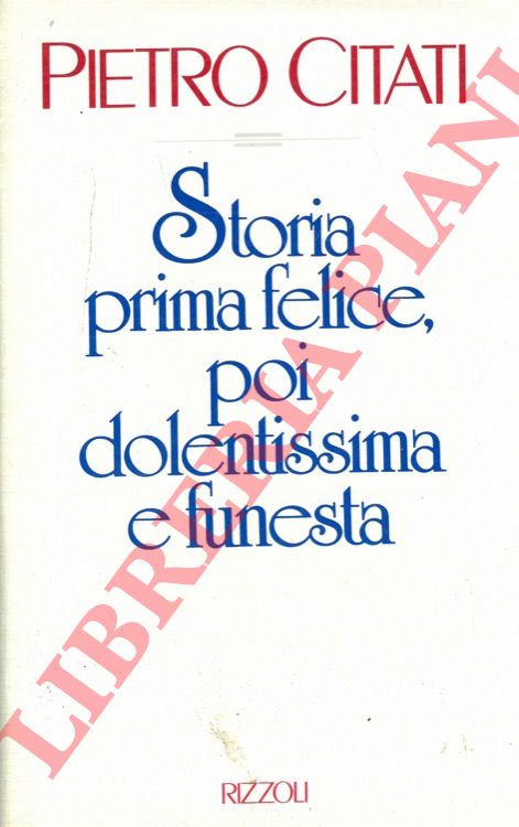 CITATI Pietro - - Storia prima felice, poi dolentissima e funesta.