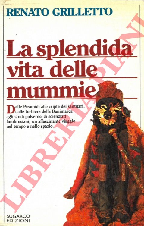 GRILLETTO Renato - - La splendida vita delle mummie.