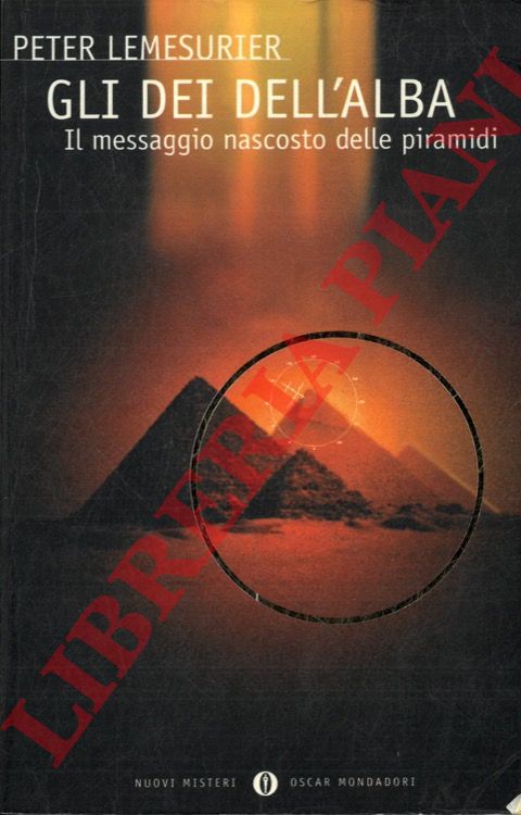 LEMESURIER Peter - - Gli dei dell'alba. Il messaggio nascosto delle piramidi.