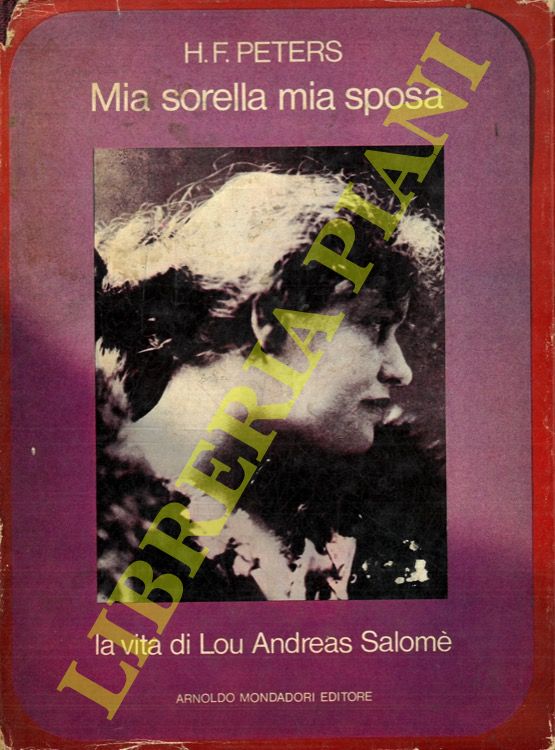 PETERS H.F. - - Mia sorella, mia sposa. La vita di Lou Andreas-Salom.