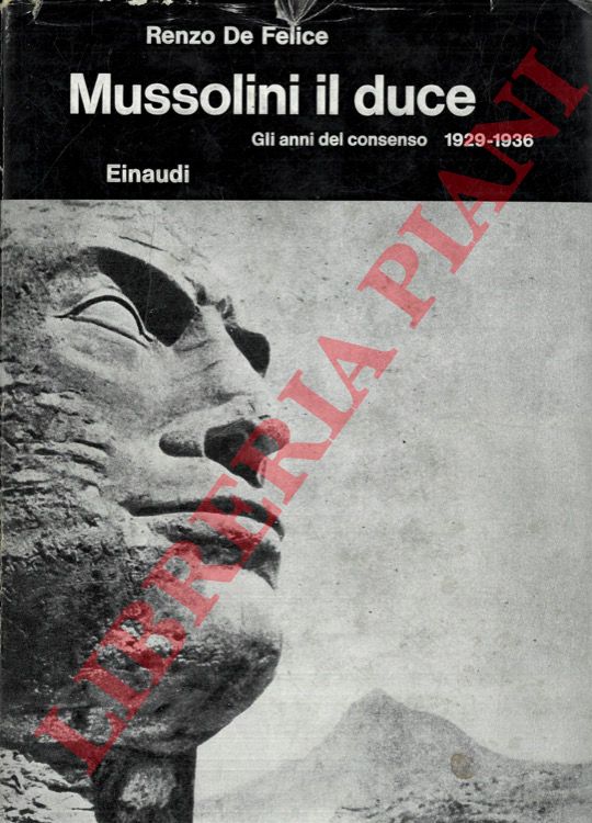 DE FELICE Renzo - - Mussolini il duce I. Gli anni del consenso 1929 - 1936.