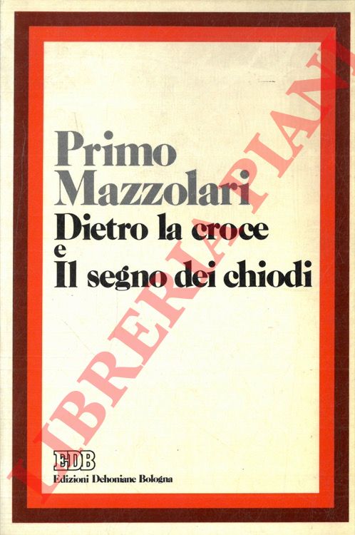 MAZZOLARI Primo - - Dietro la croce e Il segno dei chiodi.