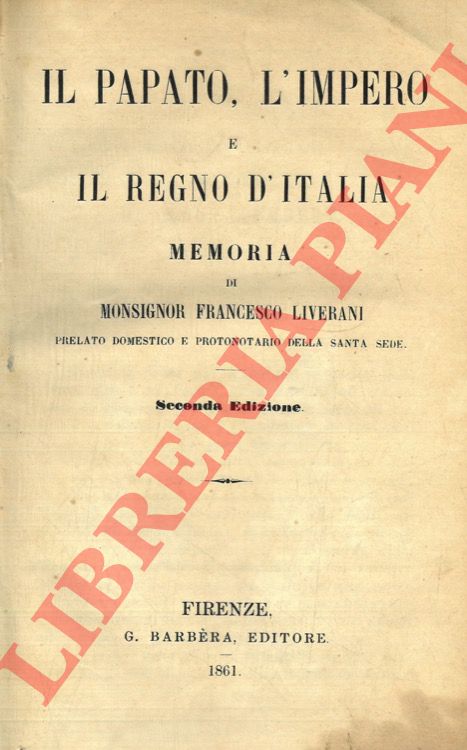 LIVERANI Francesco - - Il papato, l'impero e il regno d'Italia.