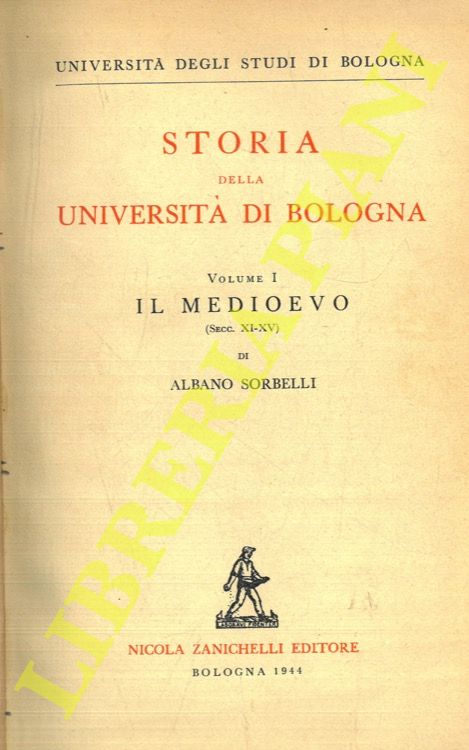 SORBELLI Albano - SIMEONI Luigi - - Storia della Universit di Bologna. Vol. I: Medioevo (sec. XI-XV). Vol. II: l'Et moderna (1500-1888).