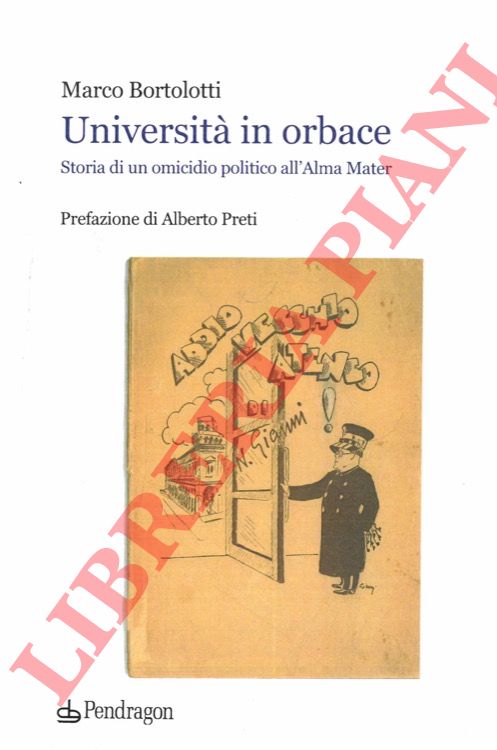 BORTOLOTTI Marco - - Universit in orbace. Storia di un omicidio politico all'Alma Mater.