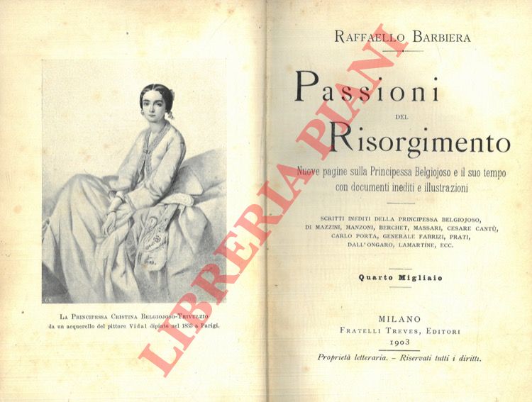 BARBIERA Raffaello - - Passioni del Risorgimento. Nuove pagine sulla Principessa Belgiojoso e il suo tempo con documenti inediti e illustrazioni. Scritti inediti della principessa Belgiojoso, di Mazzini, Manzoni, Berchet, Massari, Cesare Cant, Carlo Porta, Generale Fabrizi, Prati, Dall'Ongaro, Lamartine, ecc.