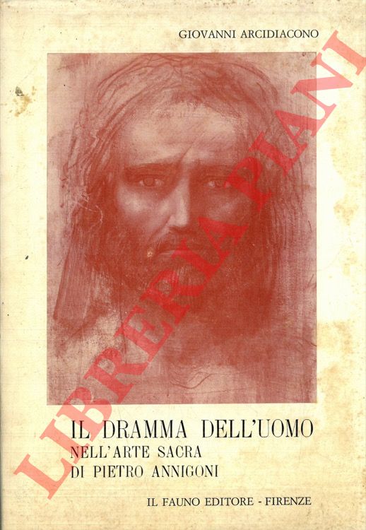 ARCIDIACONO Giovanni - - Il dramma dell'uomo nell'arte sacra di Pietro Annigoni.