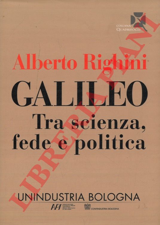 RIGHINI Alberto - - Galileo. Tra scienza, fede e politica.