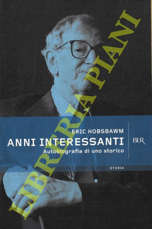 HOBSBAWM Eric - - Anni interessanti. Autobiografia di uno storico.
