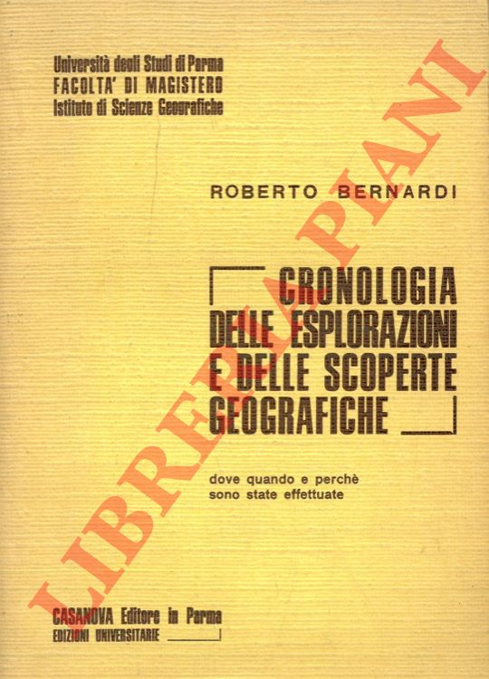 BERNARDI Roberto - - Cronologia delle esplorazioni e delle scoperte geografiche.