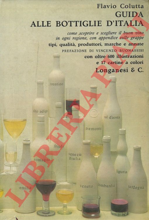 COLUTTA Flavio - - Guida alle bottiglie d'Italia. Come scoprire e scegliere il buon vino in ogni regione, con appendice sulle grappe. Tipi, qualit, produttori, marche, annate. Prefazione di Vincenzo Buonassisi.