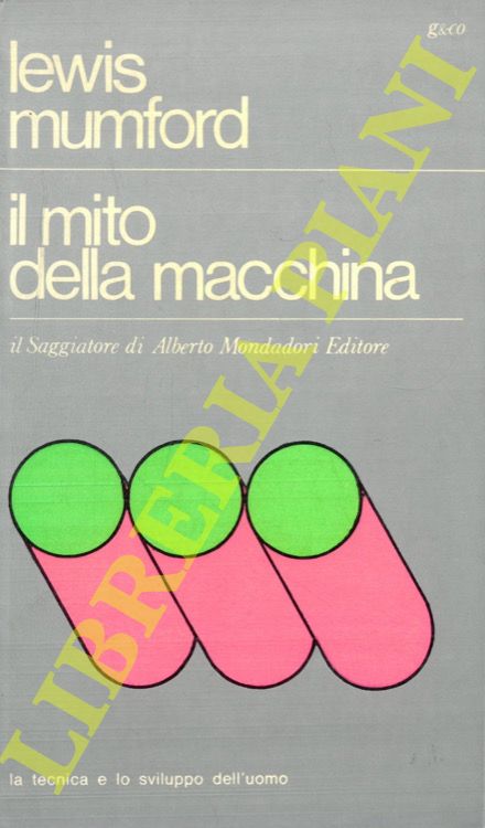 MUMFORD Lewis - - Il mito della macchina.