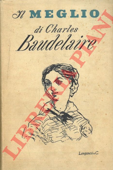 BAUDELAIRE Charles. - - Il meglio di Baudelaire. Con nove disegni dell'autore. Prefazione di Henry Furst.