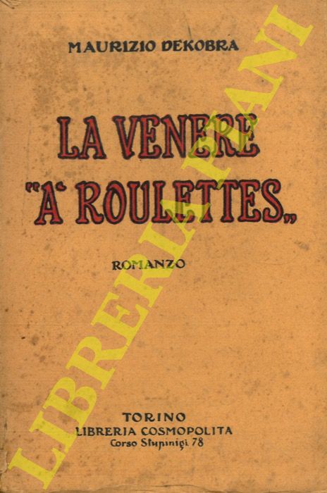 DEKOBRA Maurizio - - La Venere 'a roulettes'. Romanzo. Traduzione di Aldo Parini.