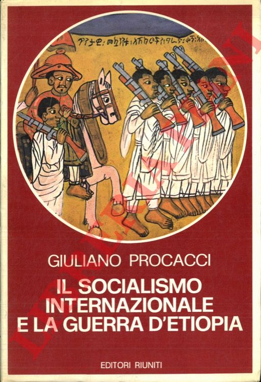 PROCACCI Giuliano - - Il socialismo internazionale e la guerra d'Etiopia.