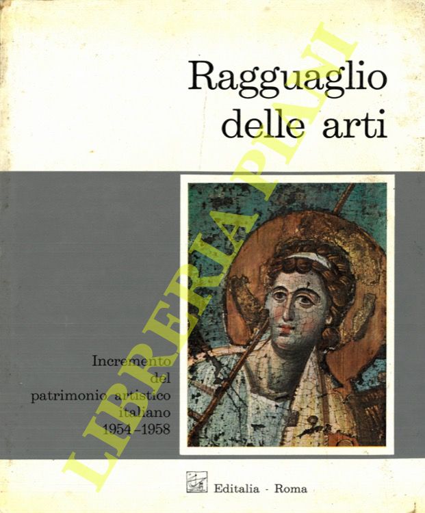 (BRUGNOLI Maria Vittoria) - - Ragguaglio delle arti. Incremento del patrimonio artistico italiano. Vol. I. 1954-1958.