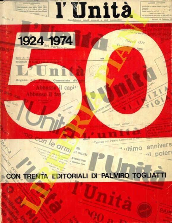 - - L'Unit 1924 - 1974. Con trenta editoriali di Palmiro Togliatti. Prefazione di Aldo Tortorella.