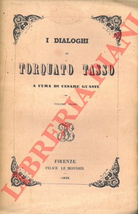 TASSO Torquato - - I Dialoghi di Torquato Tasso. A cura di Cesare Guasti.