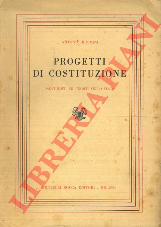 ROSMINI Antonio - - Progetti di Costituzione. Saggi editi ed inediti sullo Stato.