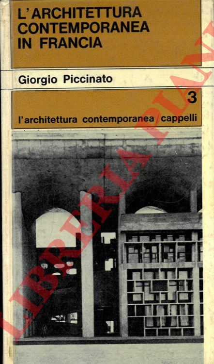 PICCINATO Giorgio - - L'architettura contemporanea in Francia.