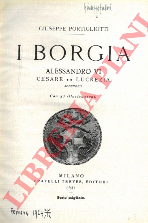 PORTIGLIOTTI Giuseppe - - I Borgia. Alessandro VI - Cesare - Lucrezia.