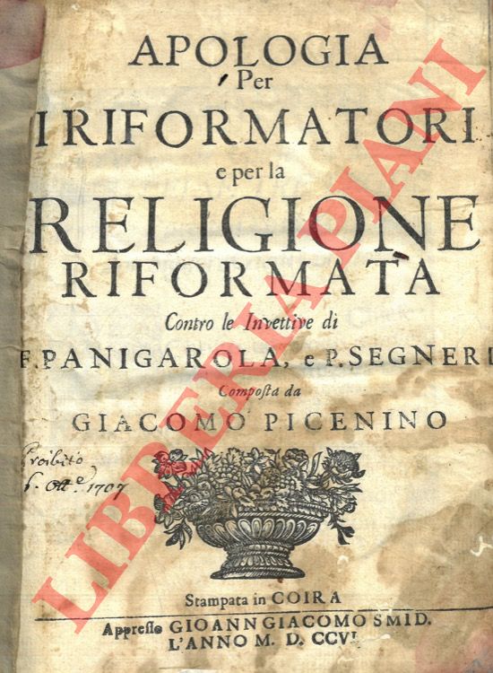 PICENINO Giacomo - - Apologia per i riformatori e per la religione riformata con le invettive di F. Panigarola, e P. Segeri.