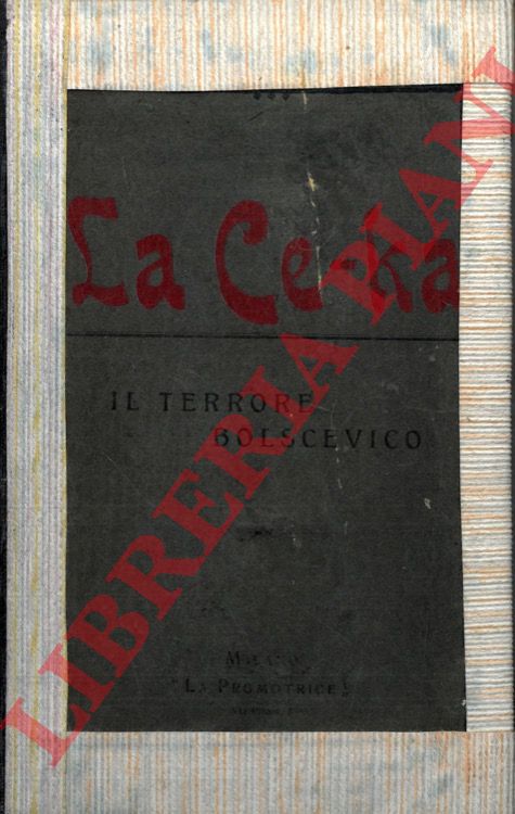 - - La Ce-ka. Il terrore bolscevico. Opera dei socialisti rivoluzionari russi profughi in Europa.