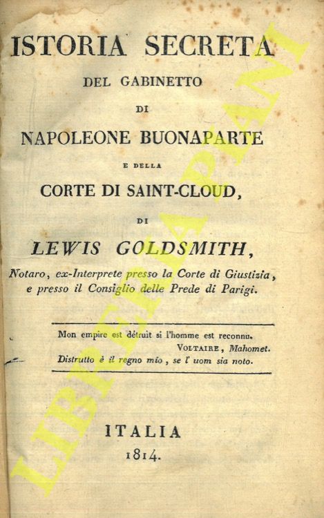 GOLDSMITH Lewis - - Istoria secreta del gabinetto di Napoleone Buonaparte e della Corte di Saint-Cloud.