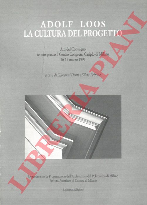 (DENTI Giovanni - PEIRONE Silvia) - - Adolf Loos. La cultura del progetto.