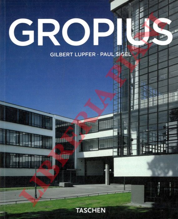 LUPFER Gilbert - SIGEL Paul - - Walter Gropius 1883-1969 fautore di una nuova forma.