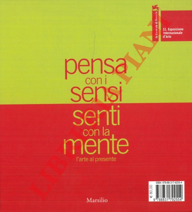 (STORR Robert) - - Pensa con i sensi, senti con la mente. L'arte al presente. 52a Esposizione internazionale d'Arte: 1. La Biennale di Venezia. 2. Partecipazioni nazionali, eventi collaterali. 3. Pagine al vento. Raccolta. Letture scelte dagli artisti.