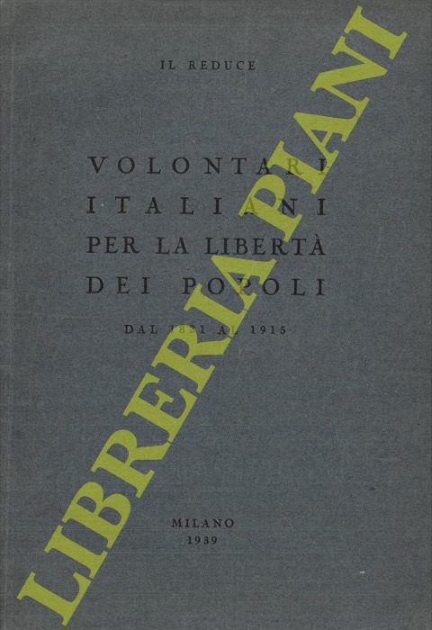 IL Reduce - - Volontari italiani per la libert dei popoli dal 1821 al 1915.