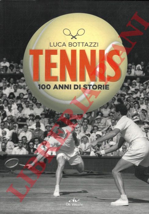 BOTTAZZI Luca - - Tennis. 100 anni di storie.